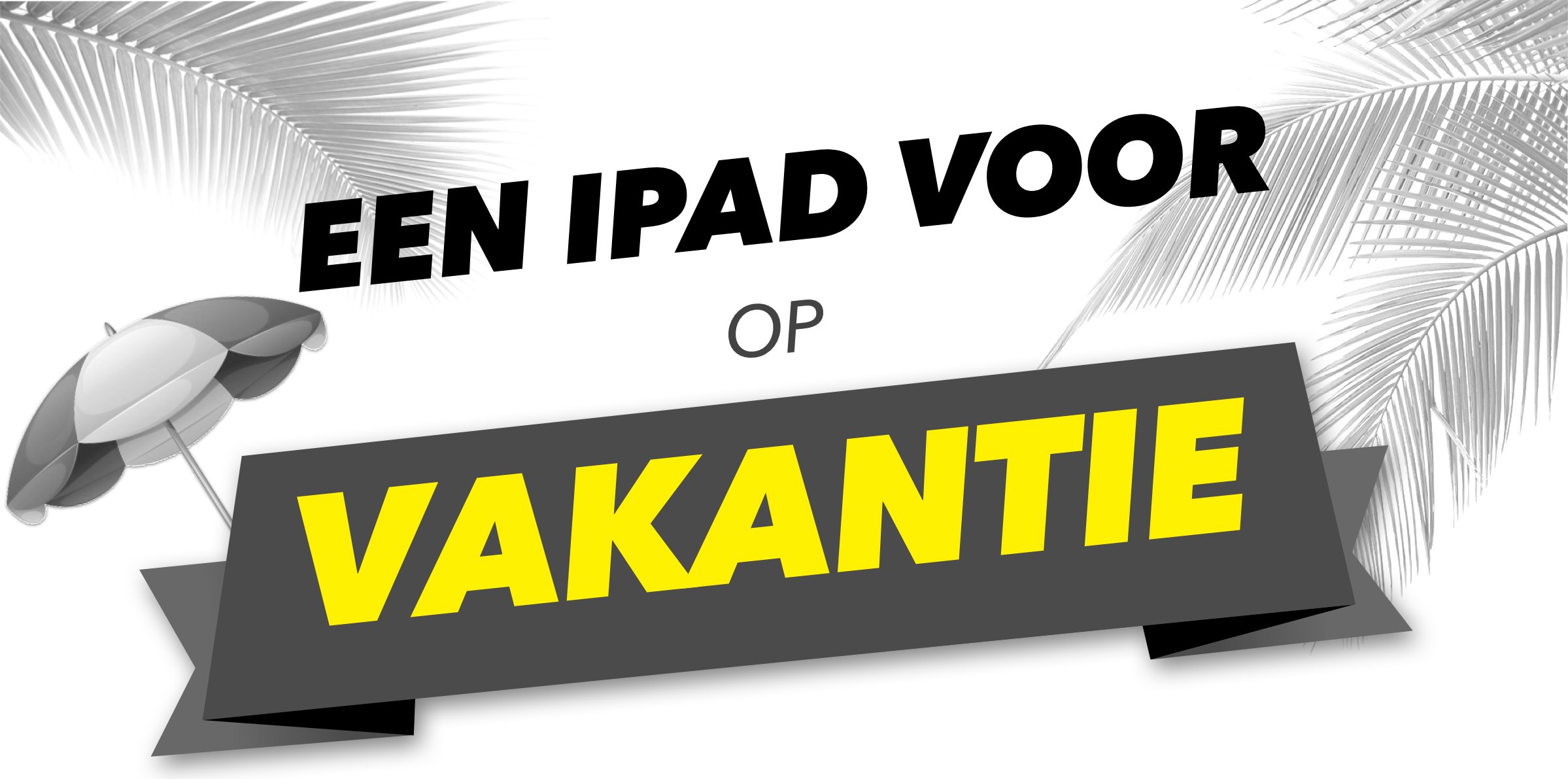 Welke iPad voor op vakantie?